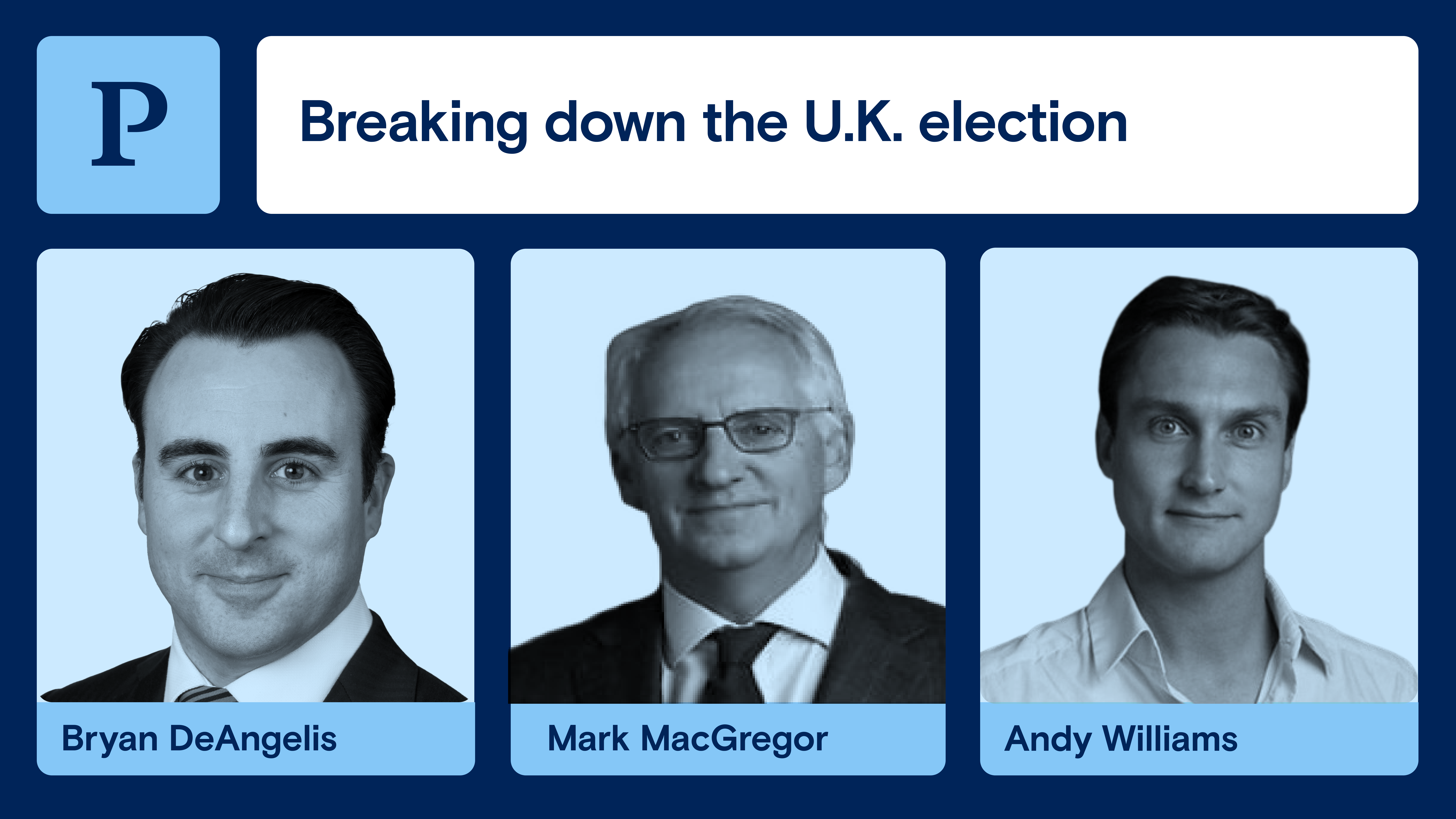 Bryan DeAngelis, is joined by U.K. Penta colleagues Mark MacGregor and Andy Williams to dive into last week's U.K. election results.
