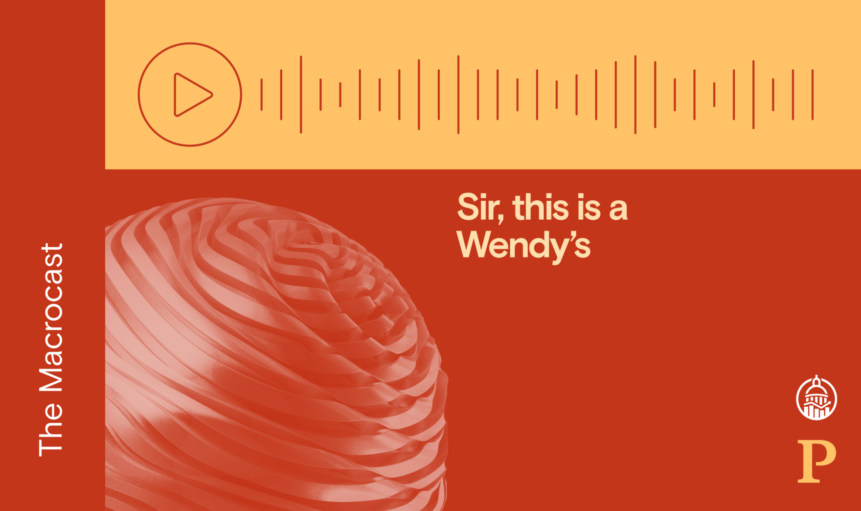 Macrocast: Sir, this is a Wendy’s