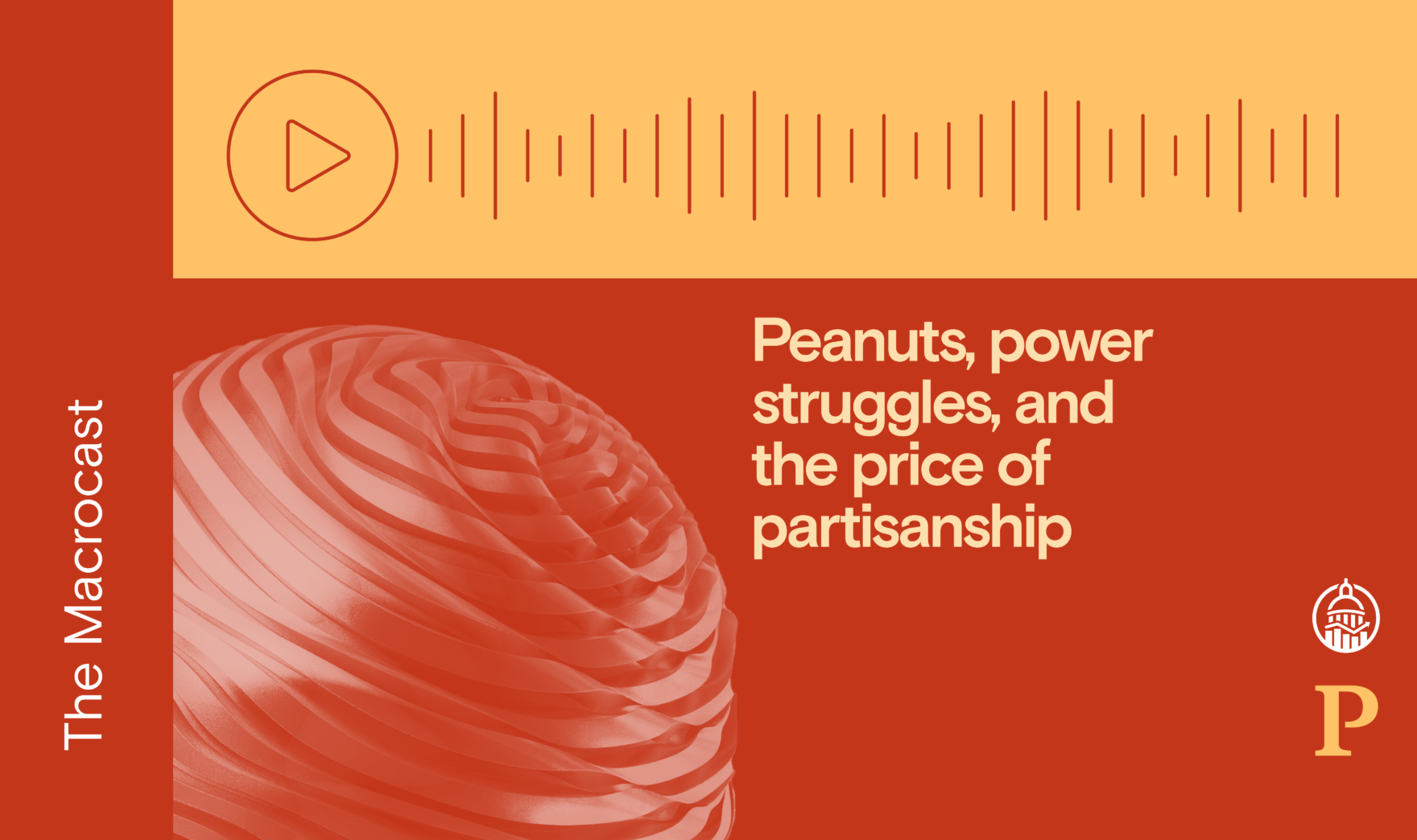 Macrocast: Peanuts, power struggles, and the price of partisanship