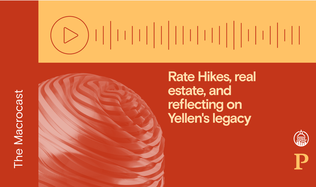 Macrocast: Rate Hikes, real estate, and reflecting on Yellen’s legacy
